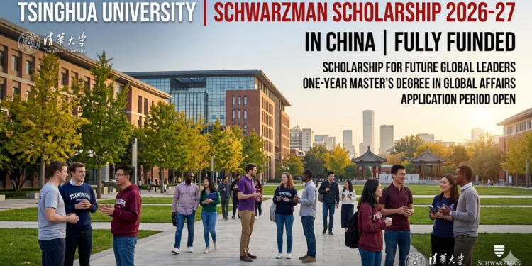 Fully Funded Tsinghua University Schwarzman Scholarship 2026-27 in China