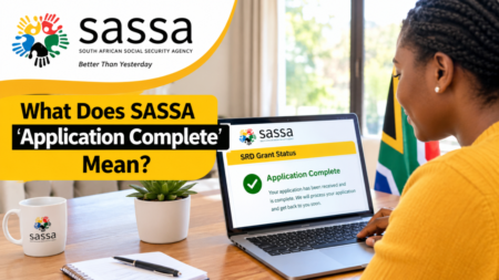 What Does SASSA ‘Application Complete’ Mean? What Does SASSA ‘Application Complete’ Mean?